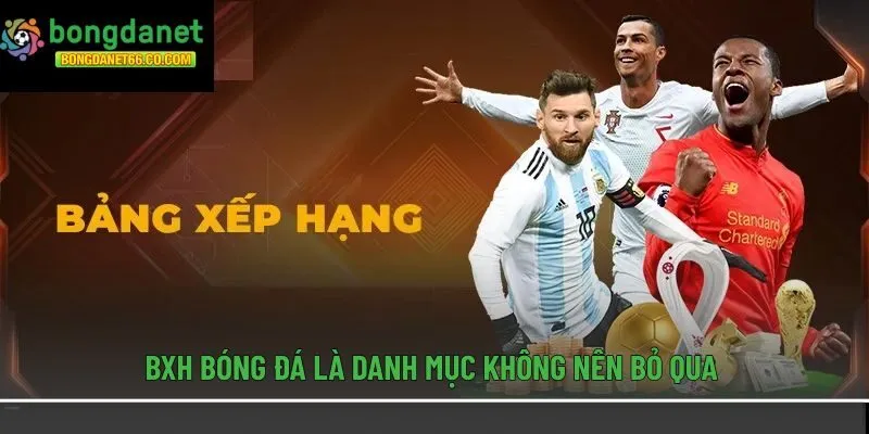 BXH bóng đá là danh mục không nên bỏ qua
