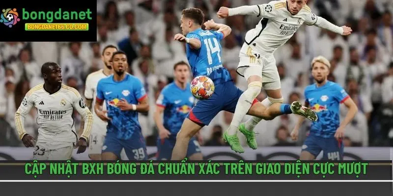 Cập nhật BXH bóng đá chuẩn xác trên giao diện cực mượt