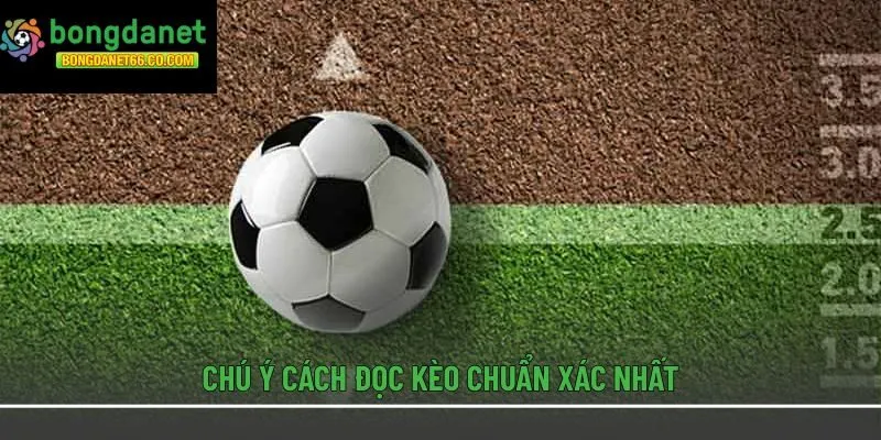 Chú ý cách đọc kèo chuẩn xác nhất