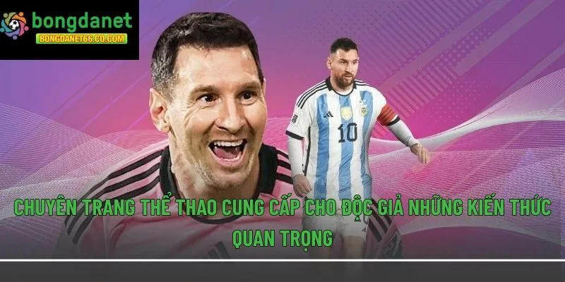 Chuyên trang thể thao cung cấp cho độc giả những kiến thức quan trọng