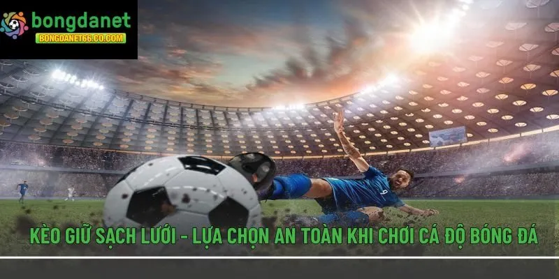 Kèo Giữ Sạch Lưới