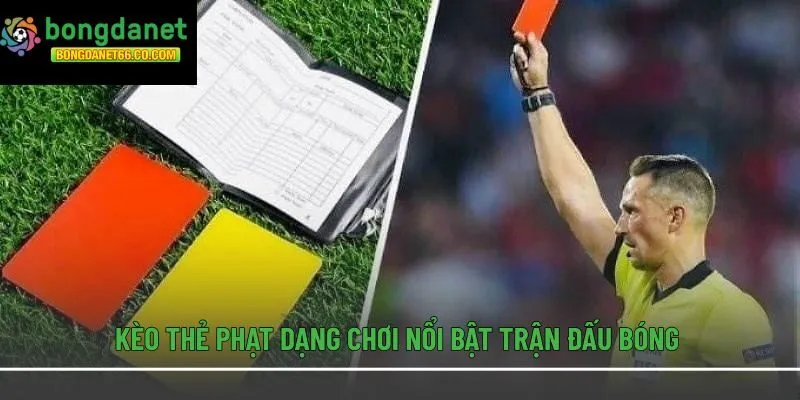 Kèo thẻ phạt dạng chơi nổi bật trận đấu bóng
