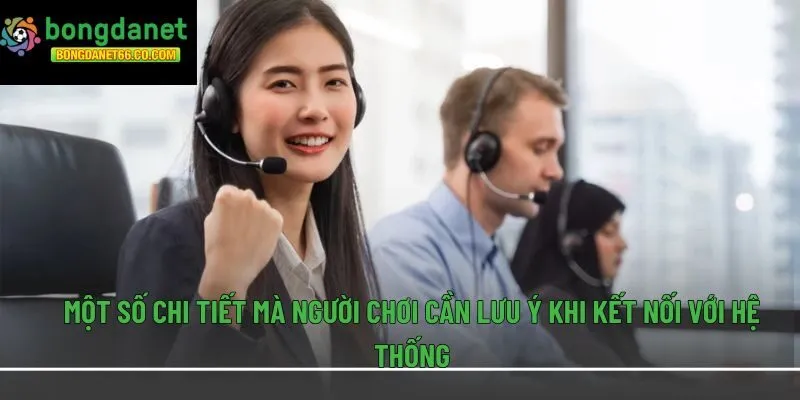Một số chi tiết mà người chơi cần lưu ý khi kết nối với hệ thống