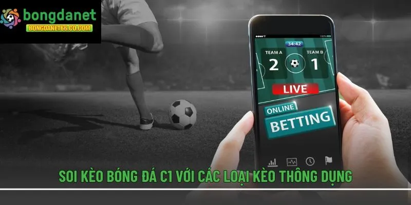 Soi kèo bóng đá C1 với các loại kèo thông dụng