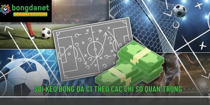Soi kèo bóng đá C1 theo các chỉ số quan trọng