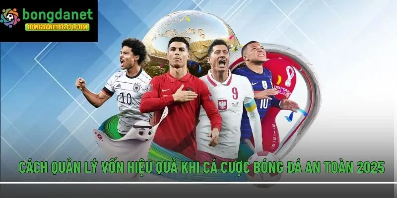 cách quản lý vốn khi cá cược bóng đá