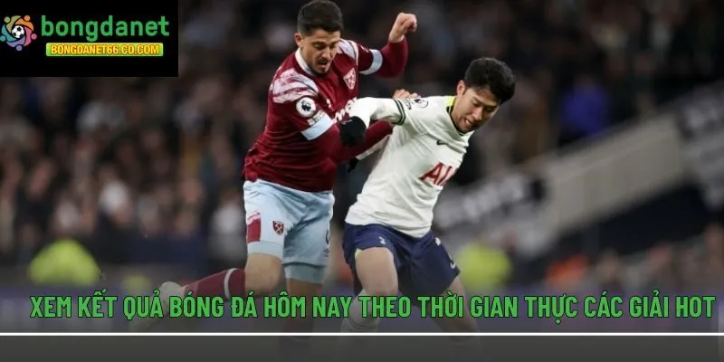 Xem kết quả bóng đá hôm nay theo thời gian thực các giải hot